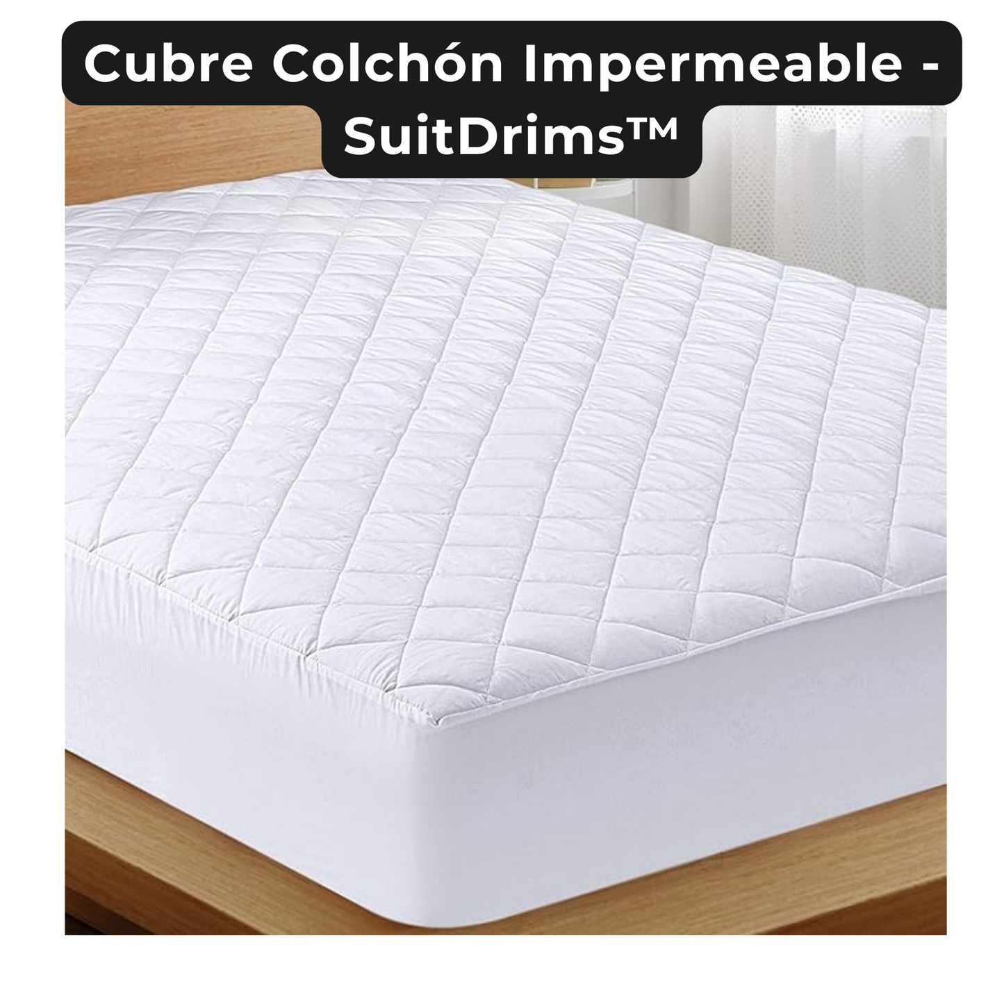 Cubre Colchón Impermeable - SuitDrims™